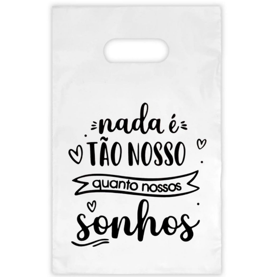 Sacola Plástica Nada é tão nosso quanto nossos sonhos - Branca - 15x20 pct com 10 peças